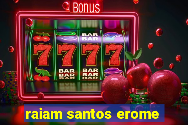 raiam santos erome